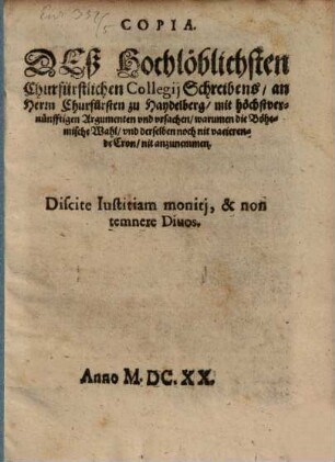 Copia deß ... Churfürstlichen Collegii Schreibens an Hrn. Churfürsten zu Haydelberg ... die Böhmisch. Wahl nit anzunehmen