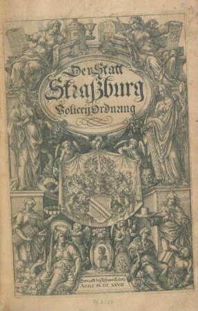 Der Statt Straßburg PoliceyOrdnung : [Decret. Montags den ersten Monats Decembris/ im Jahr/ Christi Ein tausend/ Sechshundert Zwantzig und Acht]