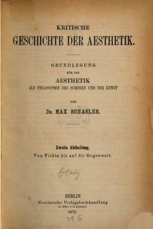 Ästhetik als Philosophie des Schönen und der Kunst, 1,2. Kritische Geschichte der Aesthetik ; Abtheilung 2, Von Fichte bis auf die Gegenwart : Grundlegung ...