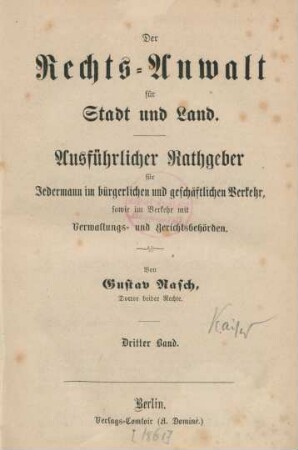 Bd. 3: Der Rechts-Anwalt für Stadt und Land : ausführlicher Rathgeber für Jedermann im bürgerlichen und geschäftlichen Verkehr, sowie im Verkehr mit Verwaltungs- und Gerischtsbehörden