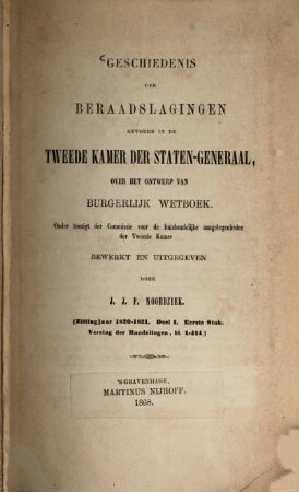 Geschiedenis der beraadslagingen gevoerd in de Twede Kamer der Staten-Generaal over het ontwerp van burgerlijk wetboek, 1820-1821,1,1. Zittingjaar 1820 - 1821. Deel I. Eerste Stuk. Verslag der Handelingen, bl. 1 - 414