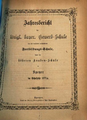 Jahresbericht der Königlich Bayerischen Gewerbsschule, der mit derselben verbundenen Fortbildungsschule, sowie der Höheren Knabenschule. 1871/72