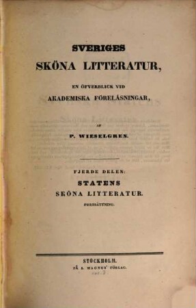 Sveriges sköna Litteratur : en öfverblick vid Academiska Föreläsningar. 4, Statens sköna litteratur, fortsättning