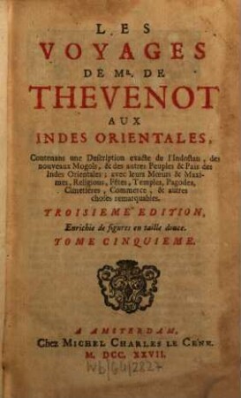 Les Voyages de Mr. de Thévenot aux Indes Orientales : contenans une Description exacte de l'Indostan, des nouveaux Mogols, ...