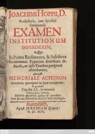 Joachimi Hoppii, D. Professoris, iam Syndici Gedanensis Examen Institutionum Imperialium : In Quo Et Prima Rudimenta, & Solidiora Fundamenta Typorum diversitate distincta, ex ipsis Textibus perspicue ostenduntur