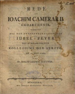 Rede Zu Ioachim Camerarii. Gedaechtnis : Gehalten Bey Der Zweihundertiaehrigen Iubel-Feyer Des Nürnbergischen Kollegiums Der Aerzte, Am 30 May 1792