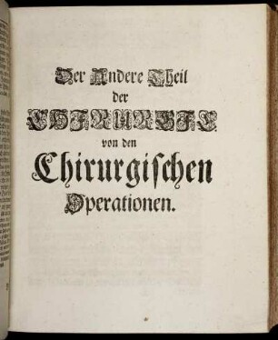 Der Andere Theil der Chirurgie. von den Chirurgischen Operationen.