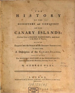 The history of the discovery and conquest of the Canary islands : With a description of the Canary islands, including the modern history ... and an account of their manners