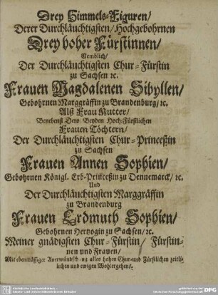 Drey Himmels=Figuren / ... Frauen Magdalenen Sibyllen / ... Frauen Annen Sophien / ... Frauen Erdmuth Sophien /
