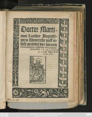 Doctor Marti=||nus Lutther Augusti=||ners Unterricht auff et=||lich artickel dye im von || seynen abgunern auffgelegt vnd tzu gemes=||sen werden. 1519 ||