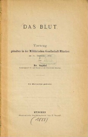 Das Blut : Vortrag gehalten in der Militärischen Gesellschaft München am 21. Dezember 1888 von Dr. Seydel