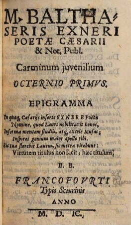 M. Balthaseris Exneri Poetae Caesarii & Not. Publ. Carminum juvenilium Octernio .... 1, Octernio Primvs