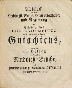 Vorläufige Nachricht von jetziger immer näher kommenden Rindvieh-Seuche, darüber gefertigten medicinischen Bedenken und deßfalls vorgeschlagenen Hülfsmitteln