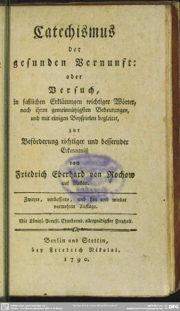 Catechismus der gesunden Vernunft: oder Versuch, in faßlichen Erklärungen wichtiger Wörter, nach ihren gemeinnützigsten Bedeutungen, und mit einigen Beyspielen begleitet, zur Beförderung richtiger und bessernder Erkenntniß
