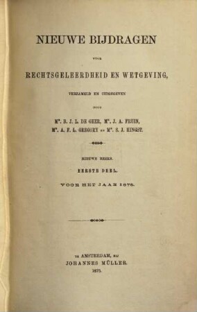 Nieuwe bijdragen voor rechtsgeleerdheid en wetgeving. 1. 1875