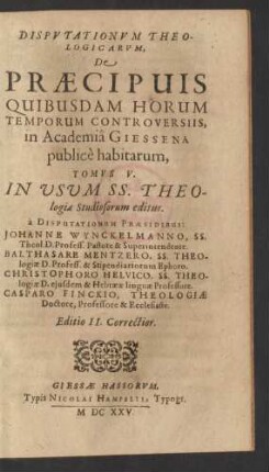 5: Disputationum Theologicarum, De Praecipuis Quibusdam Horum Temporum Controversiis, in Academia Giessena publice habitarum, Tomus ...