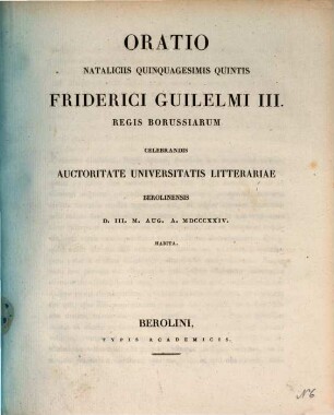 Oratio nataliciis quinquagesimis quintis Friderici Guilelmi III. regis Borussiarum celebrandis auctoritate Universitatis Litterariae Berolinensis D. III. M. Aug. A. MDCCCXXIV. habita