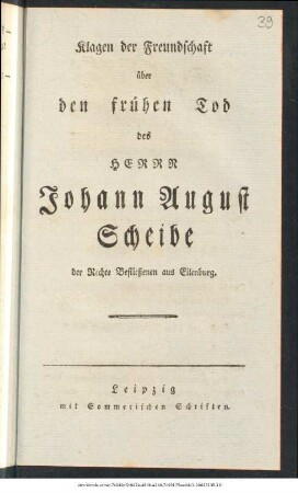Klagen der Freundschaft über den frühen Tod des Herrn Johann August Scheibe der Rechte Befließenen aus Eilenburg