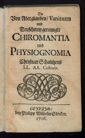 Die Von Aberglauben, Vanitæten und Teuscherey gereinigte Chiromantia und Physiognomia Christian Schalitzens LL. AA. Cultoris