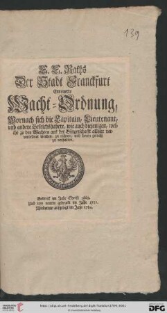 E. E. Raths Der Stadt Franckfurt Erneuerte Wacht-Ordnung, Wornach sich die Capitain, Lieutenant, und andere Befelchshabere, wie auch diejenigen, welche zu den Wachten aus der Bürgerschafft allhier verordnet werden, zu richten, und deren gemäß zu verhalten : Gedruck im Jahr 1669. Und von neuem gedruckt im Jahr 1711