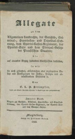 Bd. 2: Allegate zur Gerichts-, Criminal-, Hypotheken- und Deposital-Ordnung, dem Sportel-Cassen-Reglement, der Sportel-Taxe und dem Stempel-Gesetze