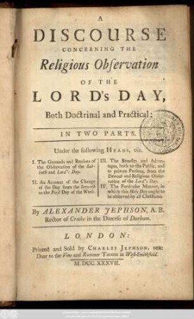 A Discourse Concerning The Religious Observation Of The Lord's Day : Both Doctrinal and Practical ; In Two Parts ; Under the following Heads ...