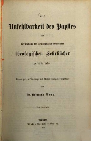 Die Unfehlbarkeit des Papstes und die Stellung der in Deutschland verbreiteten theologischen Lehrbücher zu dieser Lehre : Durch getreue Auszüge und Uebersetzungen dargestellt