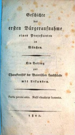 Geschichte der ersten Bürgeraufnahme eines Protestanten in München : Ein Beitrag zur Charakteristik der Baierischen Landstände mit Urkunden
