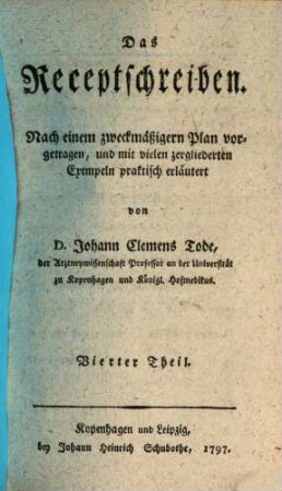 Das Receptschreiben : Nach einem zweckmäßigern Plan vorgetragen, und mit vielen zergliederten Exempeln praktisch erläutert, 4