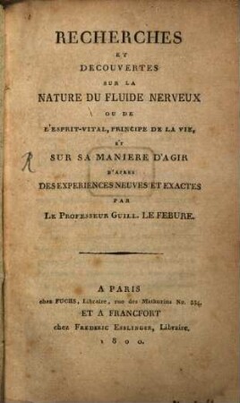 Recherches et découvertes sur la nature du fluide nerveux ...