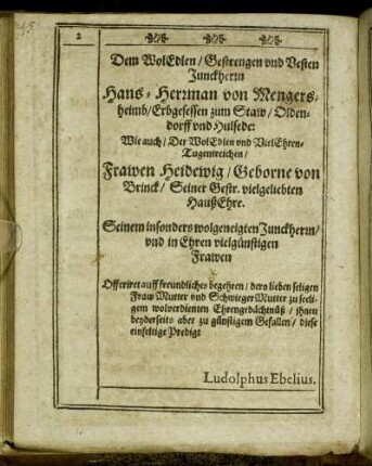 Dem Wol Edlen/ Gestrengen und Vesten Junckherrn Hans-Herman von Mengersheimb/ [...] Frawen Heidewig/ Geborne von Brinck/ [...]