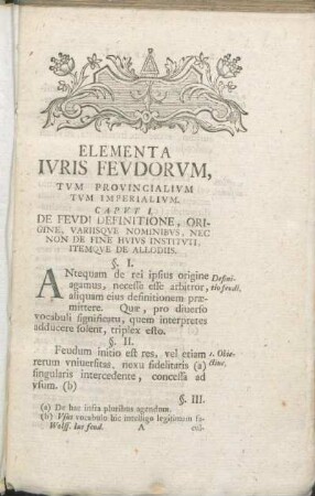 Capvt I. De Fevdi Definitione, Origine, Variisqve Nominibvs, Nec Non De Fine Hvivs Institvti, Itemqve De Allodiis.