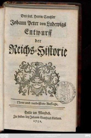 Des seel. Herrn Cantzler Johann Peter von Ludewigs Entwurff der Reichs-Historie