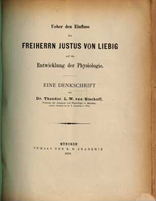 Über den Einfluß des Freiherrn Justus von Liebig auf die Entwicklung der Physiologie : eine Denkschrift