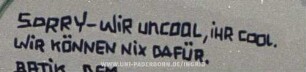 SORRY - WiR UNCOOL, iHR COOL. WiR KÖNNEN NiX DAFÜR.