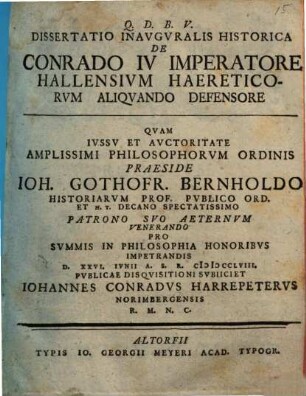 Q.D.B.V. Dissertatio Inavgvralis Historica De Conrado IV Imperatore Hallensivm Haereticorvm Aliqvando Defensore