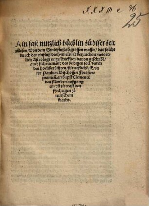 Ain fast nützlich büchlin zu diser zeit zu lesen, von dem Sindtfluß od[er] grossen wasser, das solchs durch den einfluß des hymels nit betzeichnent, wie etlich Astrologi ungeschicklich davon geschribe[n] ...