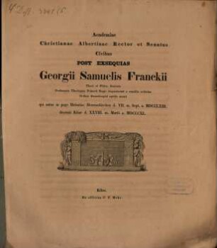 Academiae Christianae Albertinae Rector et Senatus civibus post exsequias Georgii Samuelis Franckii, Theol. et Philos. Doctoris, Professoris Theologiae Primarii ...