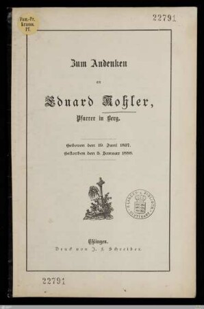 Zum Andenken an Eduard Kohler, Pfarrer in Berg : Geboren den 19. Juni 1837, gestorben den 5. Januar 1888