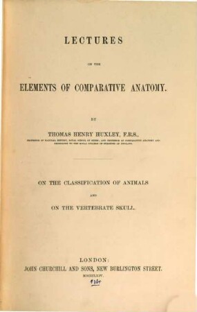 Lectures on the elements of comparative anatomy : On the classification of animals and on the vertebrate skull