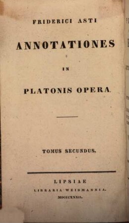 Platonis quae exstant opera : accedunt Platonis quae feruntur scripta, 11. Friderici Asti annotationes in Platonis opera ; t. 2