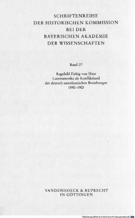 Lateinamerika als Konfliktherd der deutsch-amerikanischen Beziehungen : 1890 - 1903 ; vom Beginn der Panamerikapolitik bis zur Venezuelakrise von 1902/03. 1