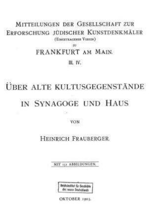 Ueber alte Kultusgegenstände in Synagoge u. Haus / [Verf.: Heinrich Frauberger]