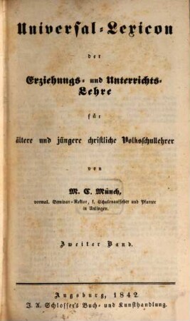 Universal-Lexicon der Erziehungs- und Unterrichts-Lehre : für ältere und jüngere christliche Volksschullehrer, Schulkatecheten, Geistliche und Erzieher, 2