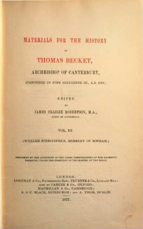 Materials for the history of Thomas Becket, archbishop of Canterbury : (canonized by Pope Alexander III., A.D. 1173), 3. William Fitzstephen, Herbert of Bosham