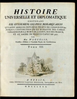 T. 3: ... Qui Sont Arrivés Depuis Le Traité De Verdun En 843 Jusqu'A L'Extinction De La Dynastie Des Carlovingiens Par La Mort De Louis V, Roi De France, Et Au Sacre De Hugues Capet En 987