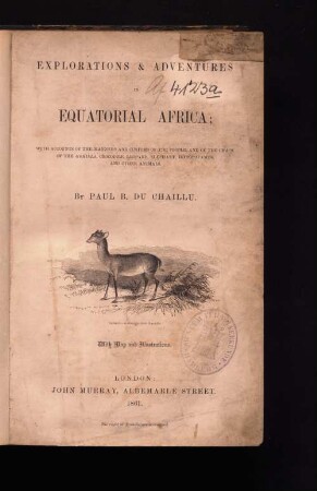 Explorations and adventures in equatorial Africa : with accounts of the manners and customs of the people and of the chase of the gorilla, crocodile, leopard, elephant, hippopotamus and other animals ; With map and illustrations