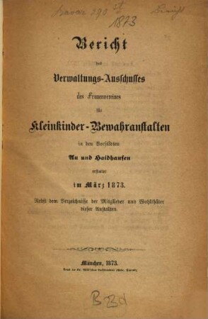 Bericht des Verwaltungs-Ausschusses des Frauenvereines für Kleinkinder-Bewahranstalten in den Vorstädten Au und Haidhausen erstattet im .... 1873