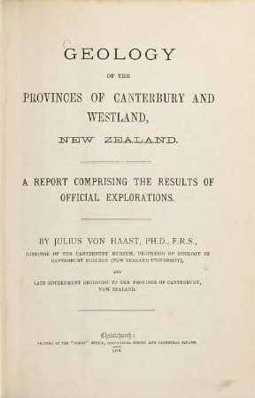 Geology of the Provinces of Canterbury and Westland, New Zealand : A Report comprising the Results of official Explorations