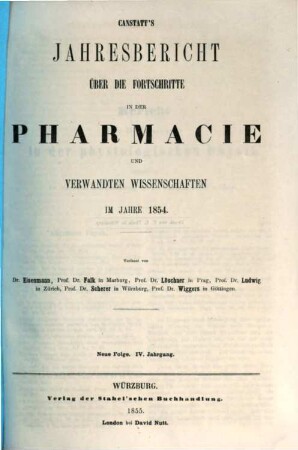 Canstatt's Jahresbericht über die Fortschritte in der Pharmacie und verwandten Wissenschaften in allen Ländern. 1854 (1855), 2 = NF, Bd. 4